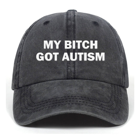 My Bitch Got Autistic Washed Baseball Cap